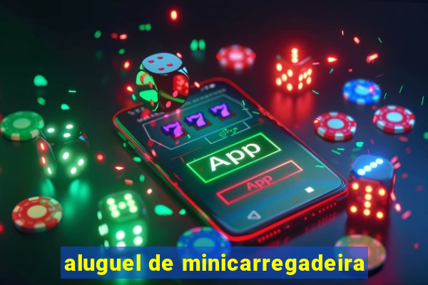 aluguel de minicarregadeira